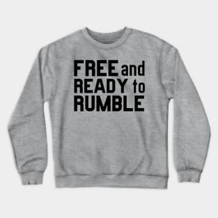 FREE AND READY TO RUMBLE Crewneck Sweatshirt